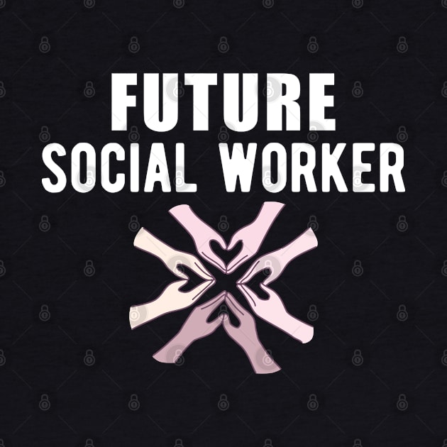 Future Social Worker by KC Happy Shop